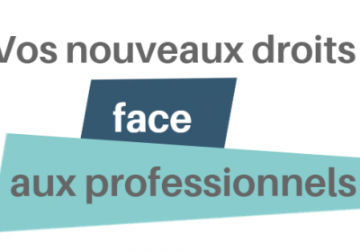 Vos nouveaux droits face aux professionnels
